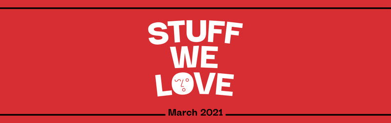 Stuff We Love - March