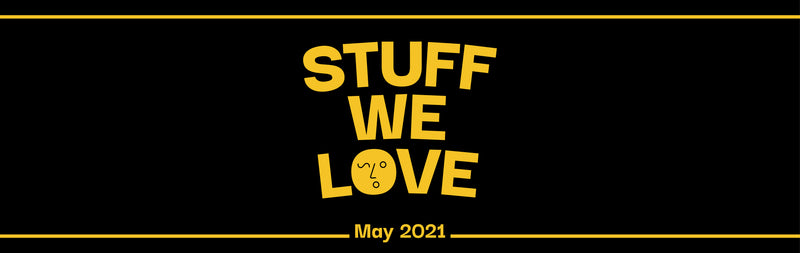 Stuff We Love - May
