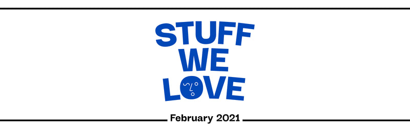 Stuff We Love - Feb